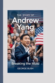 The Story Of Andrew Yang: Breaking the Mold