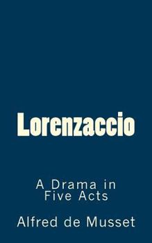 Paperback Lorenzaccio: A Drama in Five Acts (TIMELESS CLASSICS) Book