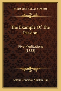 Paperback The Example Of The Passion: Five Meditations (1882) Book