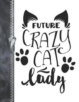 Future Crazy Cat Lady: Kitty College Ruled Composition Writing Notebook