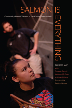 Paperback Salmon Is Everything: Community-Based Theatre in the Klamath Watershed Book
