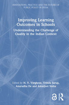 Hardcover Improving Learning Outcomes in Schools: Understanding the Challenge of Quality in the Indian Context Book