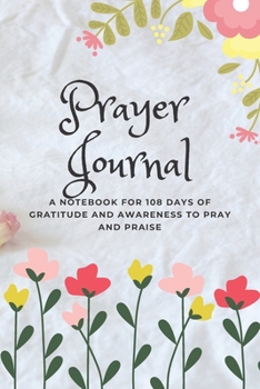 Prayer Journal: A Notebook for 108 Days of Gratitude and Awareness to Pray and Praise (White Cover) (Artist's Notebook)