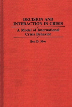 Hardcover Decision and Interaction in Crisis: A Model of International Crisis Behavior Book