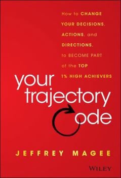 Hardcover Your Trajectory Code: How to Change Your Decisions, Actions, and Directions, to Become Part of the Top 1% High Achievers Book