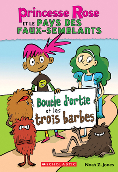 Paperback Princesse Rose et le pays des faux-semblants : N° 1 - Boucle d’ortie et les trois barbes [French] Book