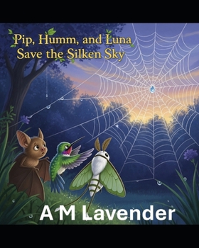 Pip, Humm, and Luna Save the Silken Sky (The Friendship Adventures of Pip and Humm!)