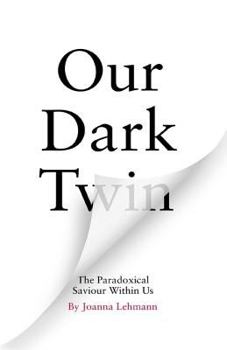 Hardcover Our Dark Twin: The Paradoxical Saviour Within Us Book