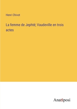 Paperback La femme de Jephté; Vaudeville en trois actes [French] Book