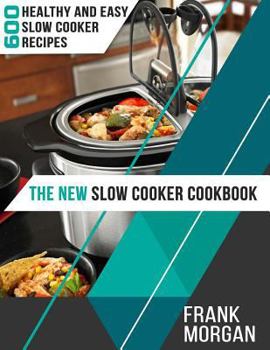 Paperback The New Slow Cooker Cookbook: 600 Healthy and Easy Slow Cooker Recipes Book