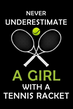 Paperback Never Underestimate a Girl With A Tennis Racket: : Tennis Player Lined Notebook / Journal Gift For aTennis Player, To keep Tennis Record, 120 Pages, 6 Book