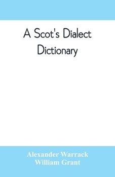 Paperback A Scot's dialect dictionary, comprising the words in use from the latter part of the seventeenth century to the present day Book