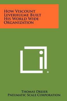 Paperback How Viscount Leverhulme Built His World Wide Organization Book
