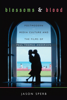 Paperback Blossoms and Blood: Postmodern Media Culture and the Films of Paul Thomas Anderson Book