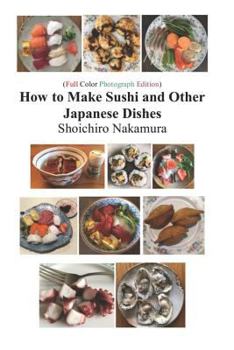 Paperback How to Make Sushi and Other Japanese Dishes: Full color photograph Edition Book