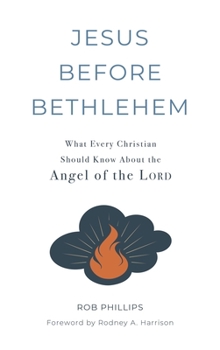 Hardcover Jesus Before Bethlehem: What Every Christian Should Know About the Angel of the Lord Book