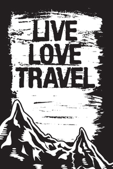 Live Love Travel: Travel Gratitude Journal List Gift for World Travel Lovers, Backpackers and Explorers
