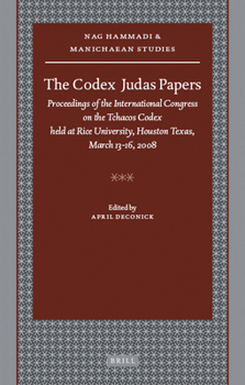 Hardcover The Codex Judas Papers: Proceedings of the International Congress on the Tchacos Codex Held at Rice University, Houston Texas, March 13-16, 2008 Book