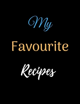 Paperback My Favourite Recipes Notebook Journal: Recipe Organizer Personal Kitchen Cookbook Cooking Journal To Write Down Your Favorite DIY Recipes And Meals Ba Book