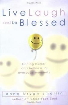 Paperback Live, Laugh, and Be Blessed: Finding Humor and Holiness in Everyday Moments Book