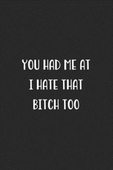 You Had Me At I Hate That Bitch Too: Blank Lined Best Friend Journal For Women