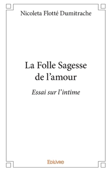 Paperback La Folle Sagesse de l'amour: Essai sur l'intime [French] Book