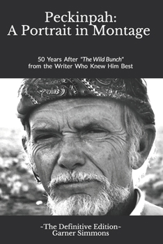 Paperback Peckinpah: A Portrait in Montage - The Definitive Edition: 50 Years After The Wild Bunch from the Writer Who Knew Him Best Book