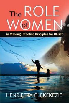 Paperback The ROLE of WOMEN: in Making Effective Disciples for Christ Book