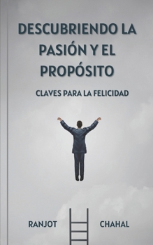 Paperback Descubriendo la Pasión y el Propósito: Claves para la Felicidad [Spanish] Book