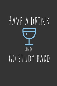 Have an drink and go study hard: Funny Small Lined Notebook / Journal (6“ X 9“) For Students