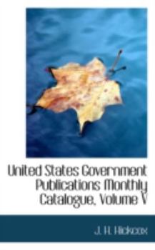 Paperback United States Government Publications Monthly Catalogue, Volume V Book