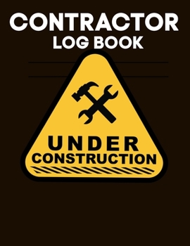 Paperback Contractor Log Book - Under Construction: Great Gift For Workers, Management, Work, Men - Project Report Journal, Diary & Construction Maintenance Not Book