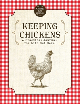 Paperback Keeping Chickens: A Practical Journal for Life Out Here Book