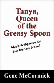 Paperback Tanya, Queen of the Greasy Spoon: Whatever Happened to the American Dream? Book