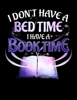 Paperback I Don't Have a Bedtime I Have a Booktime: Cute Booktime Not Bedtime Blank Sketchbook to Draw and Paint (110 Empty Pages, 8.5" x 11") Book