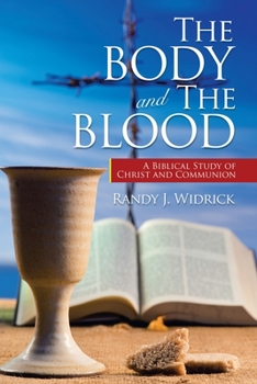Paperback The Body and the Blood: A Biblical Study of Christ and Communion Book
