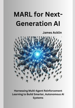 Paperback MARL for Next-Generation AI: Harnessing Multi-Agent Reinforcement Learning to Build Smarter, Autonomous AI Systems Book