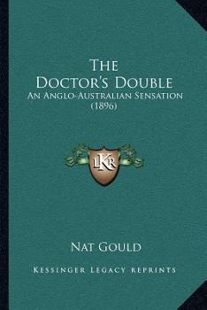 Paperback The Doctor's Double: An Anglo-Australian Sensation (1896) Book