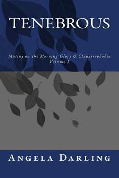 Paperback Tenebrous: Mutiny on the Morning Glory and Claustrophobia Book