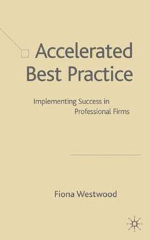 Hardcover Accelerated Best Practice: Implementing Success in Professional Firms Book