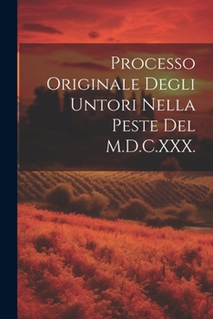 Paperback Processo Originale Degli Untori Nella Peste Del M.D.C.XXX. [Italian] Book