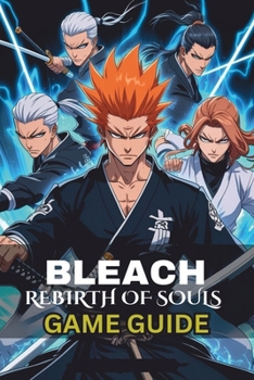 BLEACH: Rebirth of Souls Game Guide