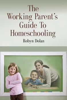 Paperback The Working Parent's Guide to Homeschooling Book