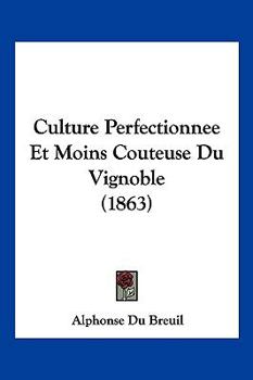 Paperback Culture Perfectionnee Et Moins Couteuse Du Vignoble (1863) [French] Book