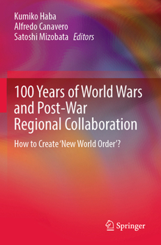 Paperback 100 Years of World Wars and Post-War Regional Collaboration: How to Create 'New World Order'? Book