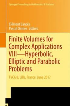 Hardcover Finite Volumes for Complex Applications VIII - Hyperbolic, Elliptic and Parabolic Problems: Fvca 8, Lille, France, June 2017 Book