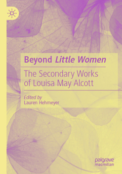 Beyond Little Women: The Secondary Works of Louisa May Alcott