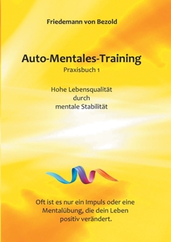 Paperback Auto-Mentales-Training Praxisbuch 1: Hohe Lebensqualit?t durch Steigerung der mentalen Stabilit?t [German] Book