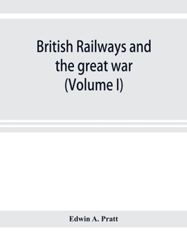 Paperback British railways and the great war; organisation, efforts, difficulties and achievements (Volume I) Book