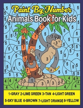 Paint by Number Animals Book for Kids: Color by Number Animals Coloring Book for Kids, Teens Who Love the Enchanted World of Animals Paint by Numbers Coloring Book for Children